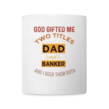 Dad and Banker: God Gifted Me Two Titles - Mug - white - Front