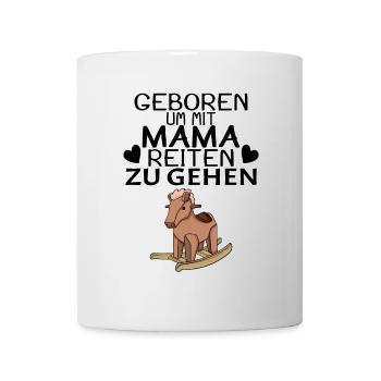 Geboren um mit Mama reiten zu gehen - Tasse - Weiß - Vorne