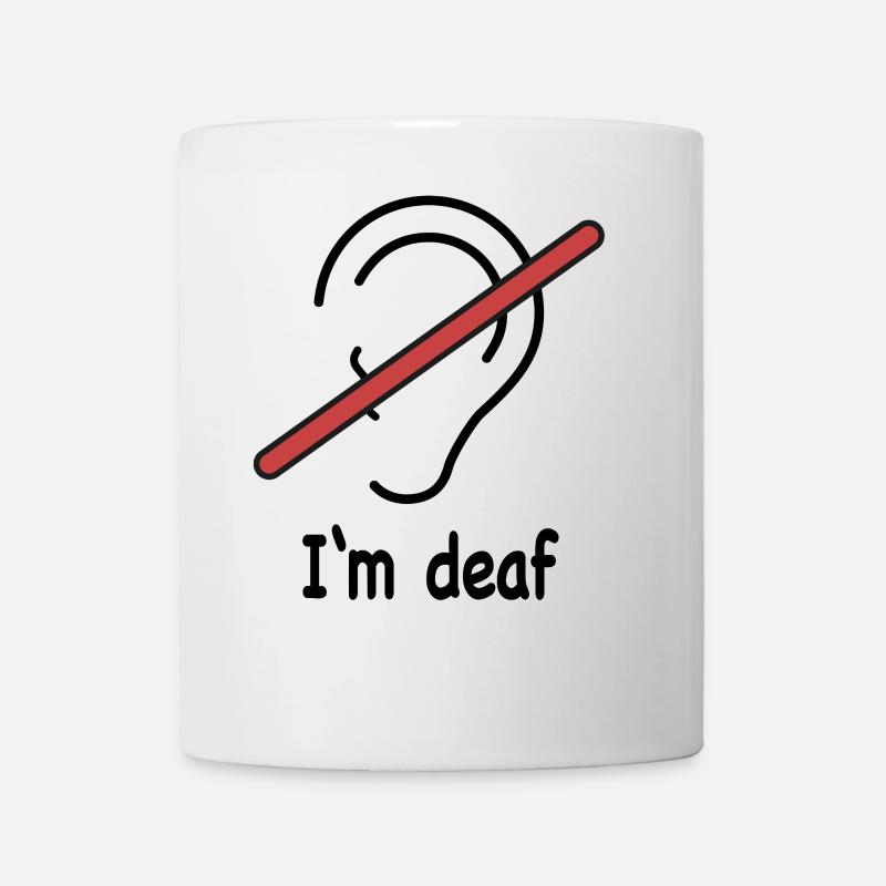 I'm deaf - Tasse - Weiß
