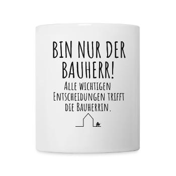 Bauherr Häuslebauer Lustiger Spruch Hausbau - Tasse - Weiß - Vorne