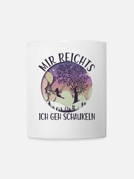 Mädchen auf Schaukel Mir Reichts Ich Geh Schaukeln - Tasse - Weiß