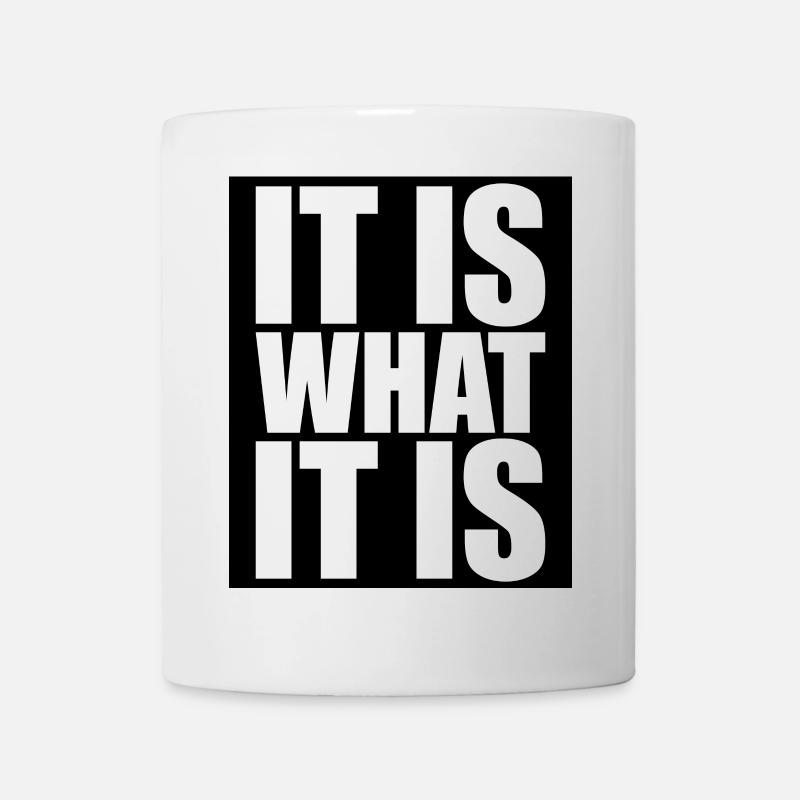 It Is What It Is - Tasse - Weiß