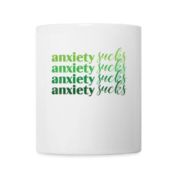Anxiety Sucks Grün Mental Health - Tasse - Weiß - Vorne