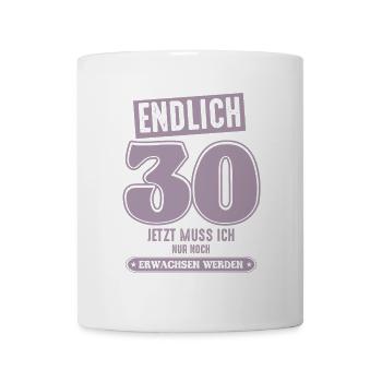30 Geburtstag 30 jetzt muss ich nur - Tasse - Weiß - Vorne