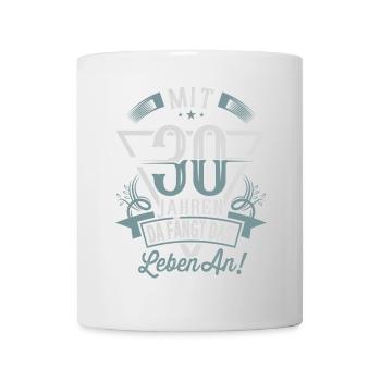 30. Geburtstag Da Fängt Das Leben An - Tasse - Weiß - Vorne