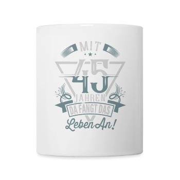 45. Geburtstag Da Fängt Das Leben An - Tasse - Weiß - Vorne