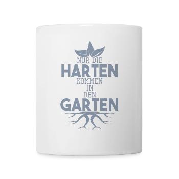 Garten Sprüche Nur die Harten kommen in den Garten - Tasse - Weiß - Vorne