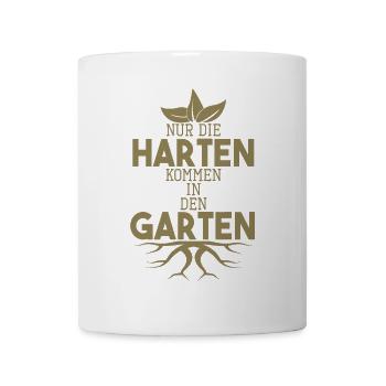 Garten Sprüche Nur die Harten kommen in den Garten - Tasse - Weiß - Vorne
