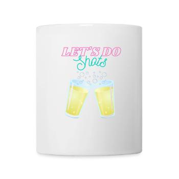 Let's do shots - Funny Drinking Shirt - Tasse - Weiß - Vorne