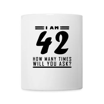 I am 42 – 42nd birthday gift - Mug - white - Front