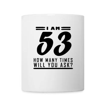 I am 53 – 53rd birthday gift - Mug - white - Front