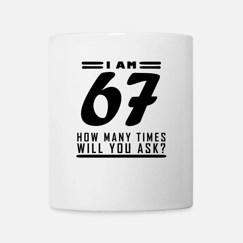 Ich bin 67 – 67. Geburtstag Geschenk - Tasse - Weiß