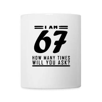 I am 67 – 67th birthday gift - Mug - white - Front