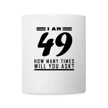 I am 49 – 49th birthday gift - Mug - white - Front