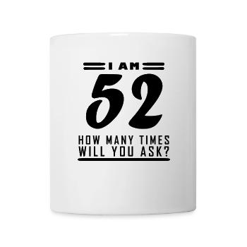 Ich bin 52 – 52. Geburtstag Geschenk - Tasse - Weiß - Vorne