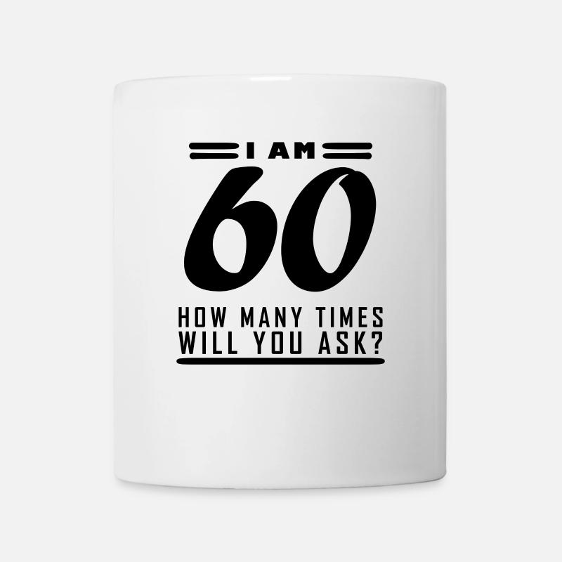 Ich bin 60 – 60. Geburtstag Geschenk - Tasse - Weiß