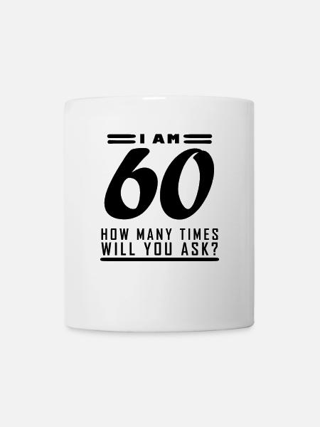 Ich bin 60 – 60. Geburtstag Geschenk - Tasse - Weiß