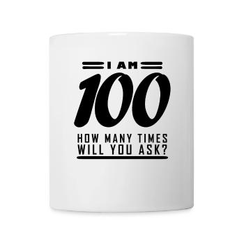 Ich bin 100 – 100. Geburtstag Geschenk - Tasse - Weiß - Vorne
