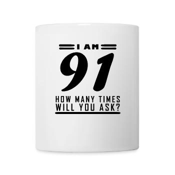 Ich bin 91 – 91. Geburtstag Geschenk - Tasse - Weiß - Vorne