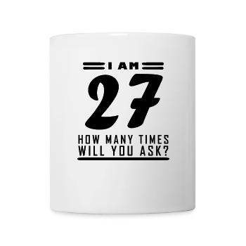 I am 27 – 27th birthday gift - Mug - white - Front