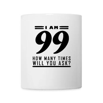 I am 99 – 99th birthday gift - Mug - white - Front