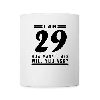 I am 29 – 29th birthday gift - Mug - white - Front