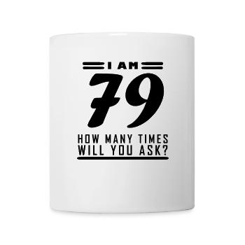 Ich bin 79 – 79. Geburtstag Geschenk - Tasse - Weiß - Vorne