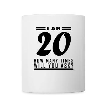Ich bin 20 – 20. Geburtstag Geschenk - Tasse - Weiß - Vorne