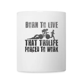Born To Live That Trilife Forced To Work - Mug - white - Front