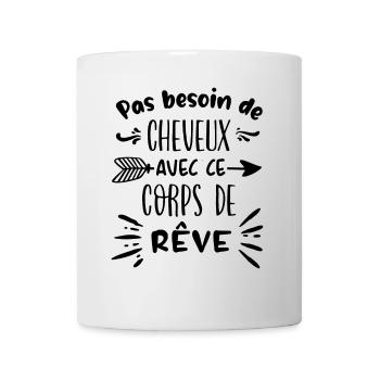Pas besoin de cheveux avec ce corps de rêve - Mug blanc - blanc - Devant