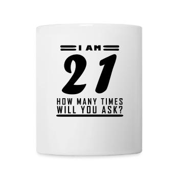 Ich bin 21 – 21. Geburtstag Geschenk - Tasse - Weiß - Vorne