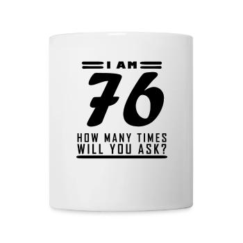 Ich bin 76 – 76. Geburtstag Geschenk - Tasse - Weiß - Vorne