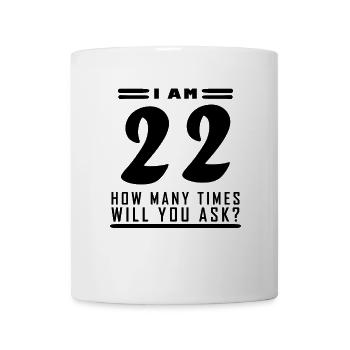 Ich bin 22 – 22. Geburtstag Geschenk - Tasse - Weiß - Vorne
