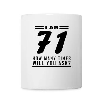 Ich bin 71 – 71. Geburtstag Geschenk - Tasse - Weiß - Vorne