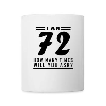 Ich bin 72 – 72. Geburtstag Geschenk - Tasse - Weiß - Vorne