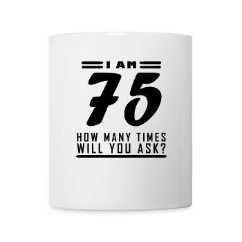 Ich bin 75 – 75. Geburtstag Geschenk - Tasse - Weiß - Vorne