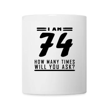 Ich bin 74 – 74. Geburtstag Geschenk - Tasse - Weiß - Vorne