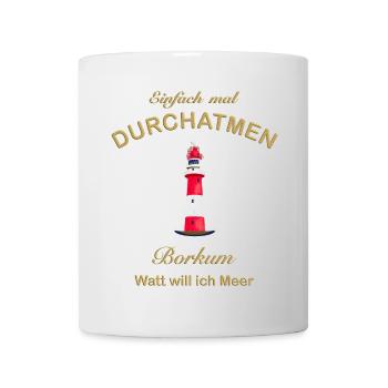 Borkum, Watt will ich Meer, Durchatmen, Nordsee - Tasse - Weiß - Vorne