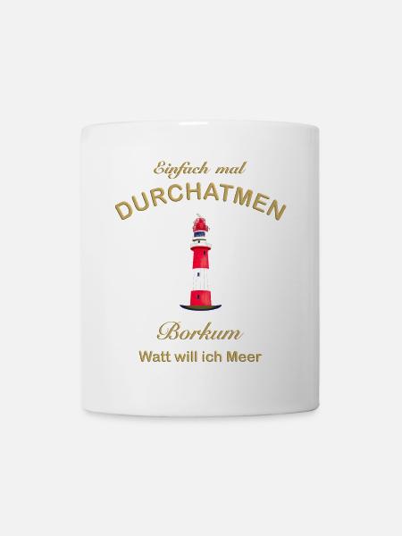 Borkum, Watt will ich Meer, Durchatmen, Nordsee - Tasse - Weiß