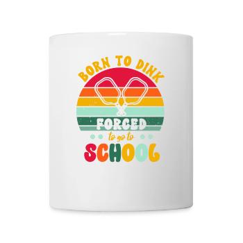 Born To Dink Forced To Go To School Fun Pickleball - Mug - white - Front