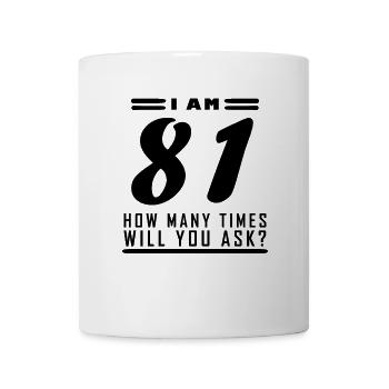 Ich bin 81 – 81. Geburtstag Geschenk - Tasse - Weiß - Vorne