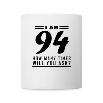 I am 94 – 94th birthday gift - Mug - white - Front