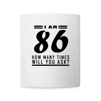 Ich bin 86 – 86. Geburtstag Geschenk - Tasse - Weiß - Vorne