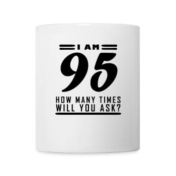 I am 95 – 95th birthday gift - Mug - white - Front
