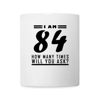 I am 84 – 84th birthday gift - Mug - white - Front