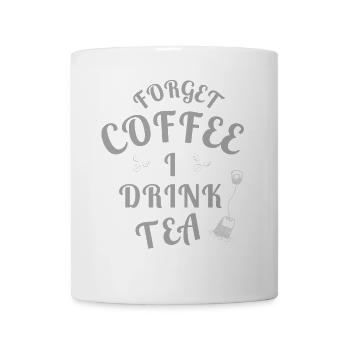 Forget Coffee I Drink Tea - Tea Lovers - Tasse - Weiß - Vorne