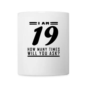 Ich bin 19 – 19. Geburtstag Geschenk - Tasse - Weiß - Vorne
