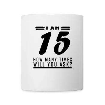 Ich bin 15 – 15. Geburtstag Geschenk - Tasse - Weiß - Vorne
