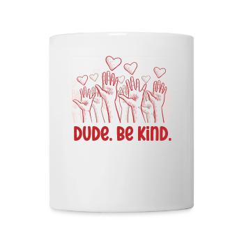 Dude Be Kind No Bullying - Tasse - Weiß - Vorne