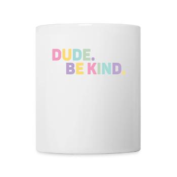 Dude Be Kind No Bullying - Tasse - Weiß - Vorne